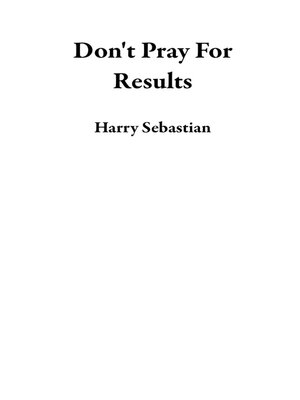 cover image of Don't Pray For Results